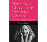Narcissistic Abuse: From Victim to Survivor: How to Survive Relationships with Narcissists and Psychopaths