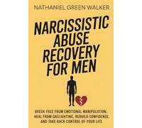 Narcissistic Abuse Recovery for Men: Break Free from Emotional Manipulation, Heal from Gaslighting, Rebuild Confidence, and Take Back Control of Your Life