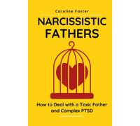 Narcissistic Fathers: How to Deal With a Toxic Father and Complex PTSD