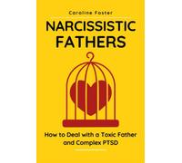 Narcissistic Fathers: How to Deal With a Toxic Father and Complex PTSD