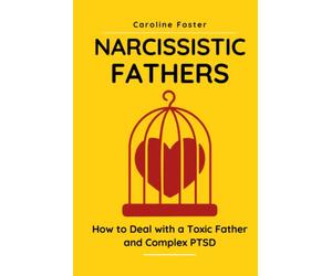 Narcissistic Fathers: How to Deal With a Toxic Father and Complex PTSD