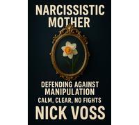 Narcissistic Mother: Defending Against Manipulation: Calm, Clear, No Fights