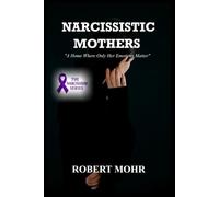 Narcissistic Mothers: a home where her emotions only matter (Narcissism Series)