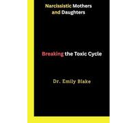 Narcissistic Mothers and Daughters: Breaking the Toxic Cycle