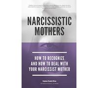 Narcissistic Mothers - How To Recognize And How To Deal With Your Narcissist Mother: 1