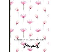 Narcissistic Parents Recovery Journal: Beautiful Journal and Workbook To Support Your Narcissistic Abuse Recovery Journey. Abuse Recovery Worksheets ... Self Care. With Quotes And Gratitude Prompts