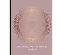 Narcissistic Partner Recovery Journal: Beautiful Journal and Workbook To Support Your Narcissistic Abuse Recovery Journey. Abuse Recovery Worksheets ... Self Care. With Quotes And Gratitude Prompt