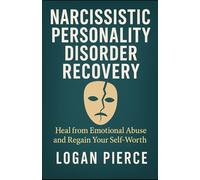 Narcissistic Personality Disorder Recovery: Heal from Emotional Abuse and Regain Your Self-Worth: 4 (Toxic Control: Outsmarting Manipulators, Narcissists & Emotional Predators)