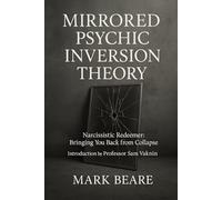 Narcissistic Redeemer: Bringing You Back from Collapse (Mirrored Psychic Inversion Theory (MPIT)