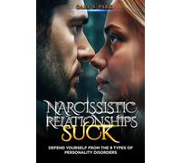 Narcissistic Relationships Suck: Defend Yourself From The 9 Types Of Personality Disorders