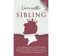 Narcissistic Sibling How to Recognize, Disarm, and Shield Yourself from Narci...