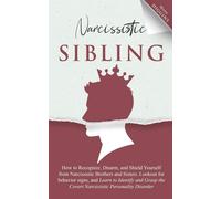 Narcissistic Sibling How to Recognize, Disarm, and Shield Yourself from Narci...