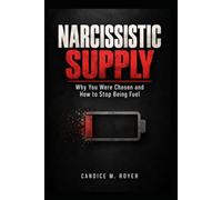 Narcissistic Supply: Why You Were Chosen and How to Stop Being Fuel