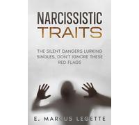 Narcissistic Traits: The Silent Dangers Lurking: Singles, Don't, Ignore These Red Flags