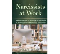 Narcissists at Work: A Practical Guide to Dealing With narcissism in the workplace and Protecting Your Career (The Narcissistic Abuse Recovery Series)