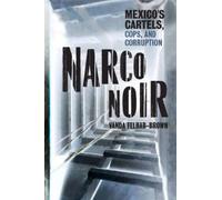 Narco Noir : Mexico's Cartels, Cops, and Corruption