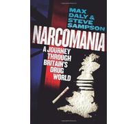 Narcomania: A Journey Through Britain's Drug World by Daly, Max, Sampson, Steve [04 October 2012]
