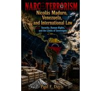 Narcoterrorism, Nicolás Maduro, Venezuela, and International Law: Security, Human Rights, and the Limits of Sovereignty