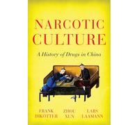 Narcotic Culture: A History of Drugs in China