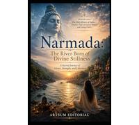 Narmada: The River Born of Divine Stillness: A Sacred Journey of Silence, Strength, and Liberation