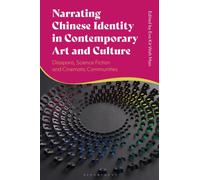 Narrating Chinese Identity in Contemporary Art and Culture : Diaspora, Science Fiction and Cinematic Communities