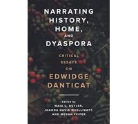 Narrating History, Home, and Dyaspora: Critical Essays on Edwidge Danticat