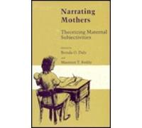 Narrating Mothers: Theorizing Maternal Subjectivities