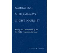 Narrating Muhammad's Night Journey: Tracing the Development of the Ibn Abbas Ascension Discourse