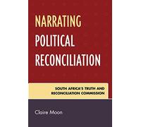 Narrating Political Reconciliation: South Africa's Truth and Reconciliation Commission