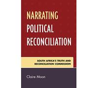 Narrating Political Reconciliation: South Africa's Truth and Reconciliation Commission