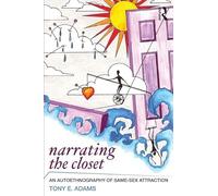 Narrating the Closet: An Autoethnography of Same-Sex Attraction (Writing Lives: Ethnographic Narratives)