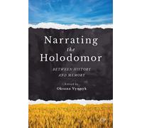Narrating the Holodomor : Between History and Memory