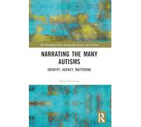 Narrating the Many Autisms: Identity, Agency, Mattering (The Routledge Series Integrating Science and Culture)