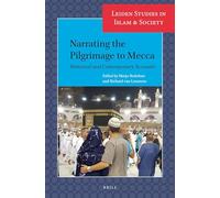 Narrating the Pilgrimage to Mecca: Historical and Contemporary Accounts: 16 (Leiden Studies in Islam and Society)