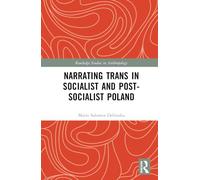 Narrating Trans in Socialist and Post-Socialist Poland (Routledge Studies in Anthropology)