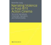 Narrating Violence in Post-9/11 Action Cinema Terrorist Narrative