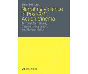 Narrating Violence in Post-9/11 Action Cinema Terrorist Narrative