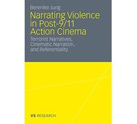 Narrating Violence in Post-9/11 Action Cinema : Terrorist Narratives, ...