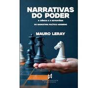 NARRATIVAS DO PODER: A Ciência e a Estratégia do Marketing Político Moderno