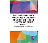 Narrative and Dramatic Approaches to Children’s Life Story with Foster, Adoptive and Kinship Families: Using the Theatre of Attachment Model
