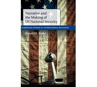 Narrative and the Making of US National Security: 138 (Cambridge Studies in International Relations, Series Number 138)