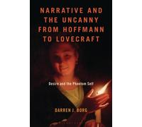 Narrative and the Uncanny from Hoffmann to Lovecraft : Desire and the Phantom Self