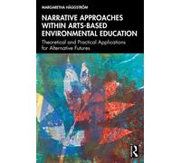 Narrative Approaches within Arts-based Environmental Education : Theoretical and Practical Applications for Alternative Futures