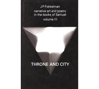 Narrative Art and Poetry in the Books of Samuel: A full interpretation based on stylistic and structural analysis, Volume III. Throne and City (II Sam. 2-8 & 21-24): 27 (Studia Semitica Neerlandica)