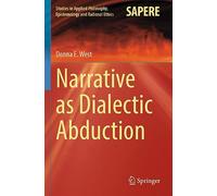 Narrative as Dialectic Abduction: 64 (Studies in Applied Philosophy, Epistemology and Rational Ethics, 64)