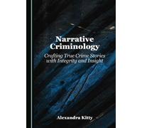 Narrative Criminology: Crafting True Crime Stories with Integrity and Insight