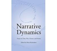 Narrative Dynamics: Essays on Time, Plot, Closure, and Frame (Theory Interpretation Narrativ)