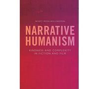 Narrative Humanism: Kindness and Complexity in Fiction and Film