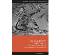 Narrative, Identity and Ethics in Postcolonial Kenya: The Young Women’s Christian Association (Bloomsbury Studies in Religion, Gender, and Sexuality)