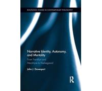 Narrative Identity, Autonomy, and Mortality: From Frankfurt and MacIntyre to Kierkegaard (Routledge Studies in Contemporary Philosophy)